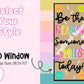 ** Window Friendly - Be The Reason!