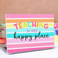 Teaching is my Happy Place